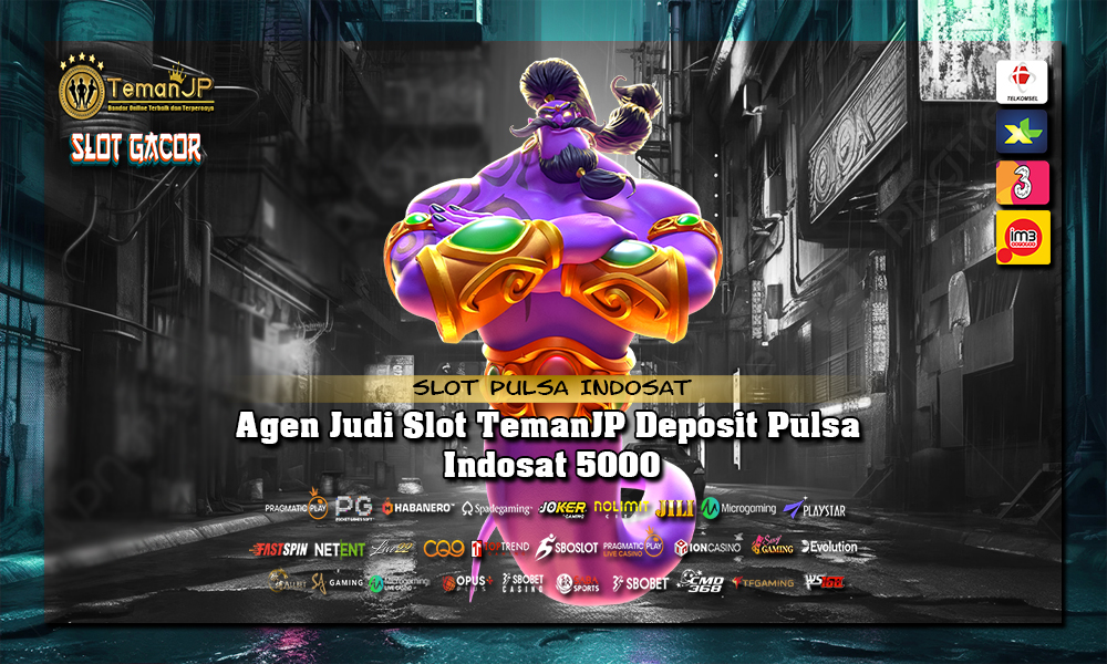 Agen Judi Slot TemanJP Deposit Pulsa Indosat 5000