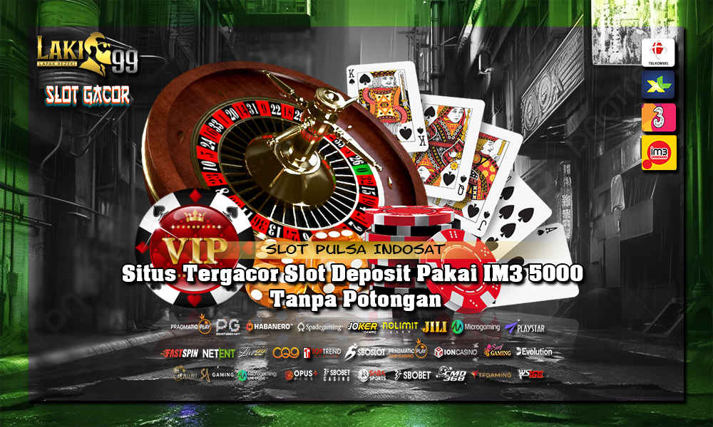 Situs Tergacor Slot Deposit Pakai IM3 5000 Tanpa Potongan